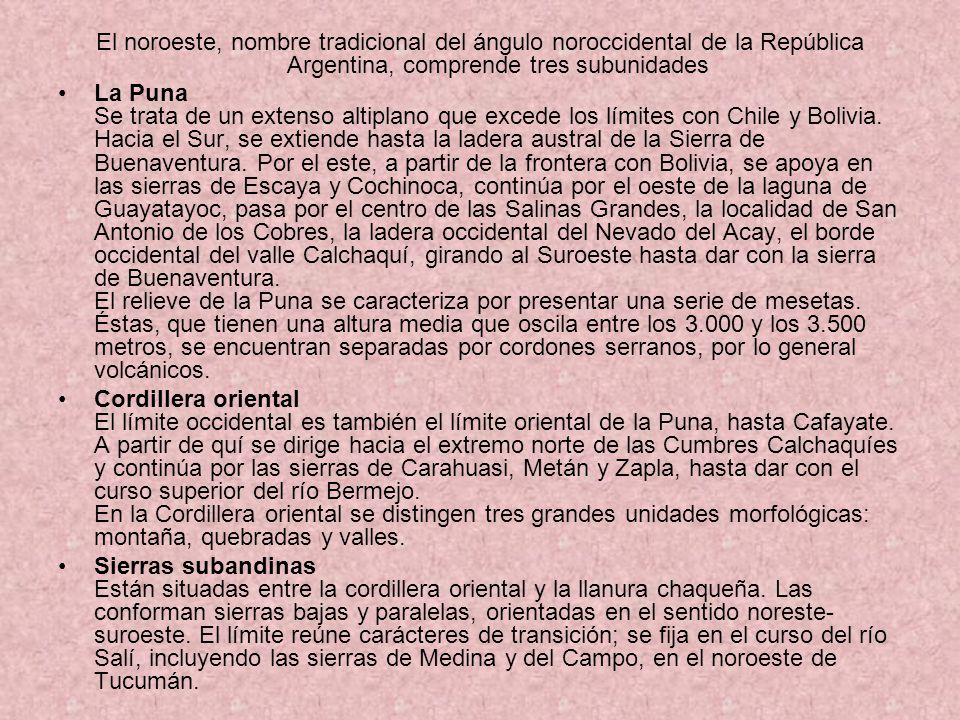 El noroeste, nombre tradicional del ángulo noroccidental de la República Argentina, comprende tres subunidades