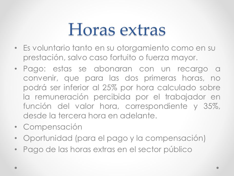 Horas extras Es voluntario tanto en su otorgamiento como en su prestación, salvo caso fortuito o fuerza mayor.