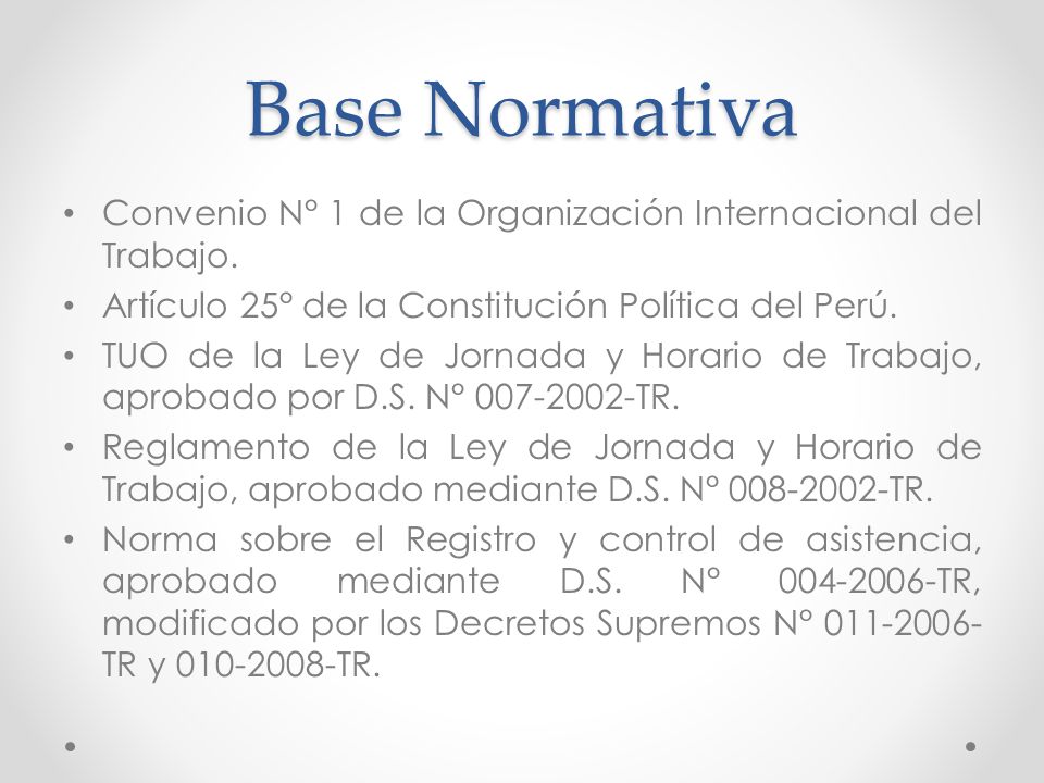 Base Normativa Convenio N° 1 de la Organización Internacional del Trabajo. Artículo 25° de la Constitución Política del Perú.