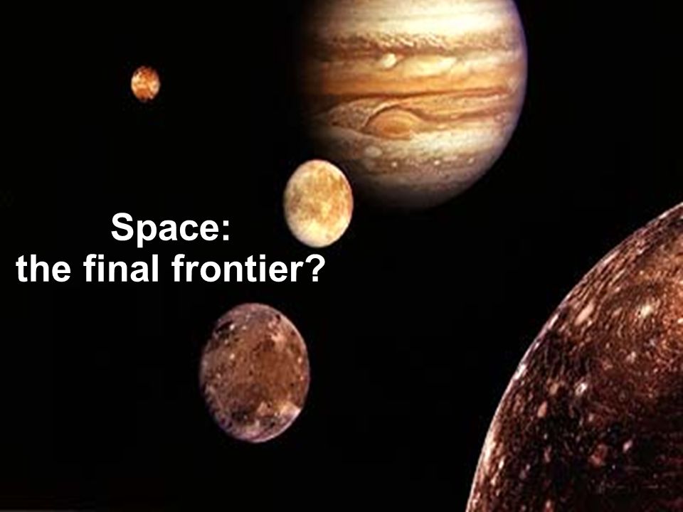 Space: the final frontier