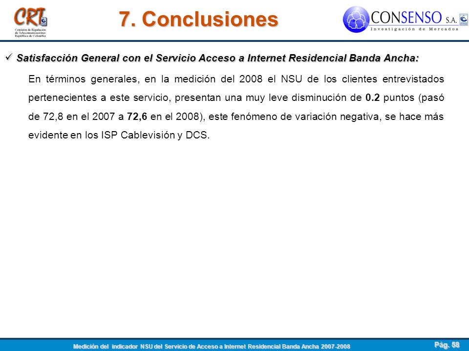 7. Conclusiones Satisfacción General con el Servicio Acceso a Internet Residencial Banda Ancha: