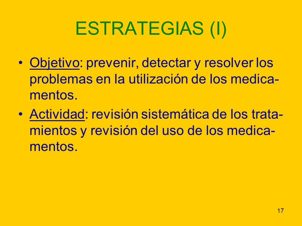 ESTRATEGIAS (I) Objetivo: prevenir, detectar y resolver los problemas en la utilización de los medica-mentos.