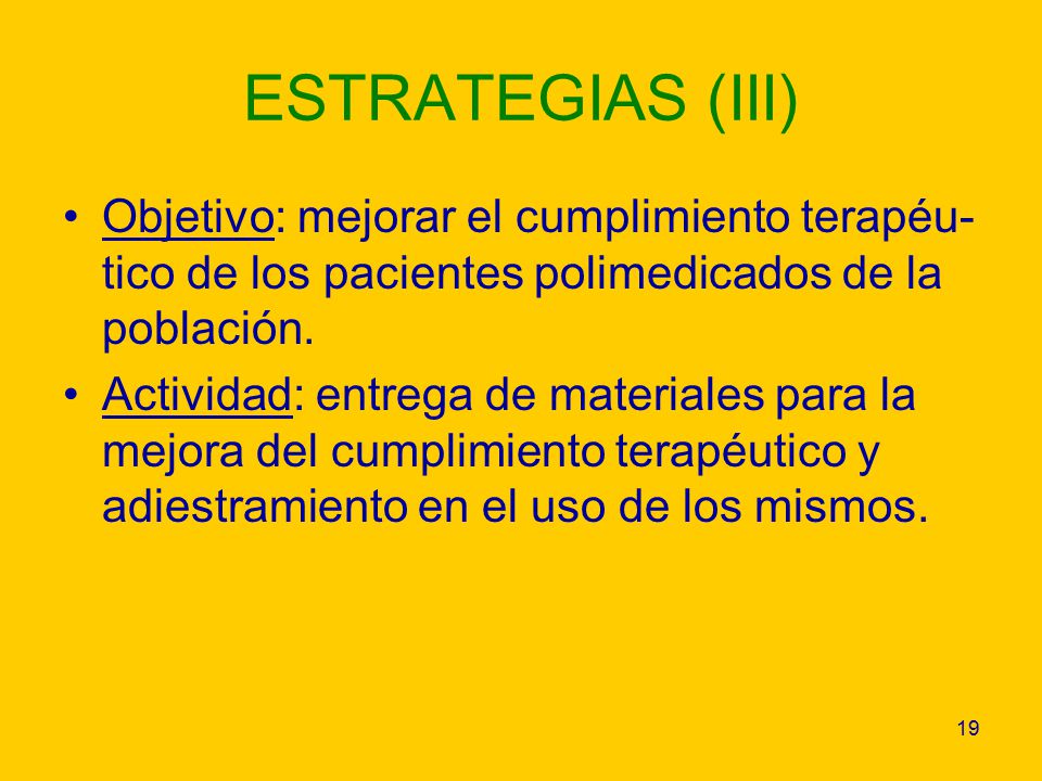 ESTRATEGIAS (III) Objetivo: mejorar el cumplimiento terapéu-tico de los pacientes polimedicados de la población.