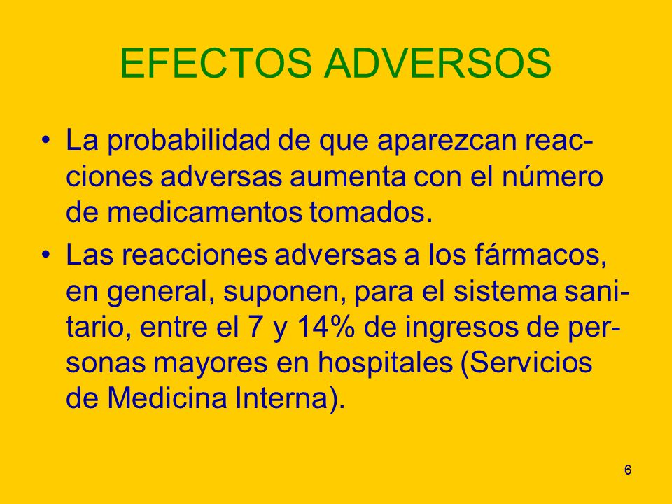 EFECTOS ADVERSOS La probabilidad de que aparezcan reac-ciones adversas aumenta con el número de medicamentos tomados.