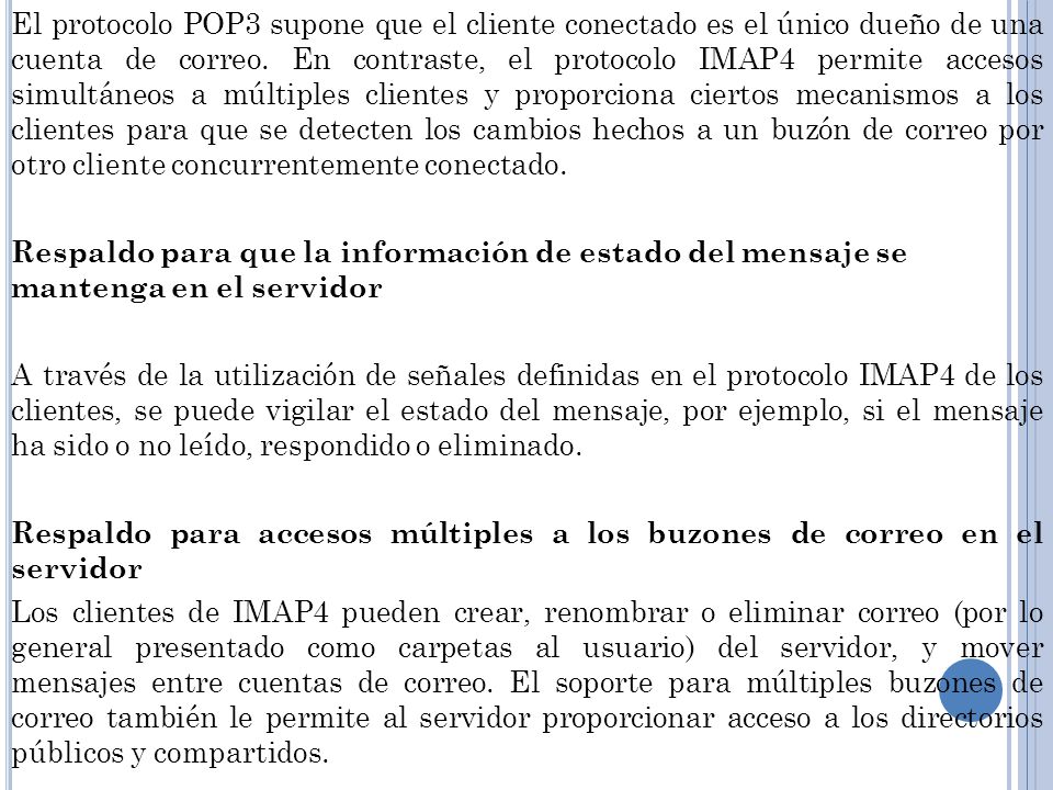 El protocolo POP3 supone que el cliente conectado es el único dueño de una cuenta de correo.
