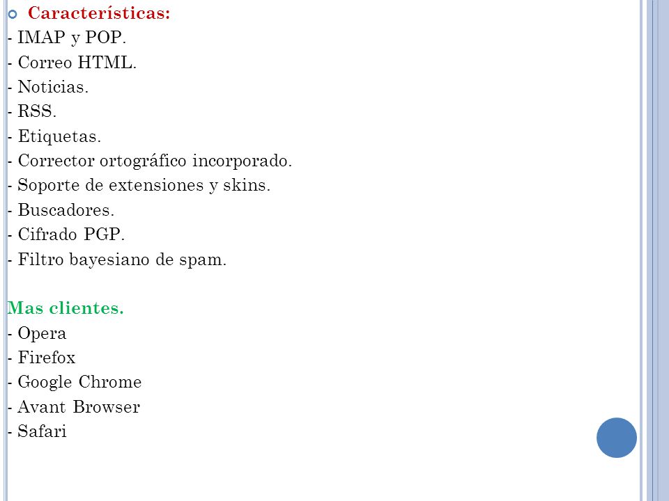 Características: - IMAP y POP. - Correo HTML. - Noticias. - RSS. - Etiquetas. - Corrector ortográfico incorporado.