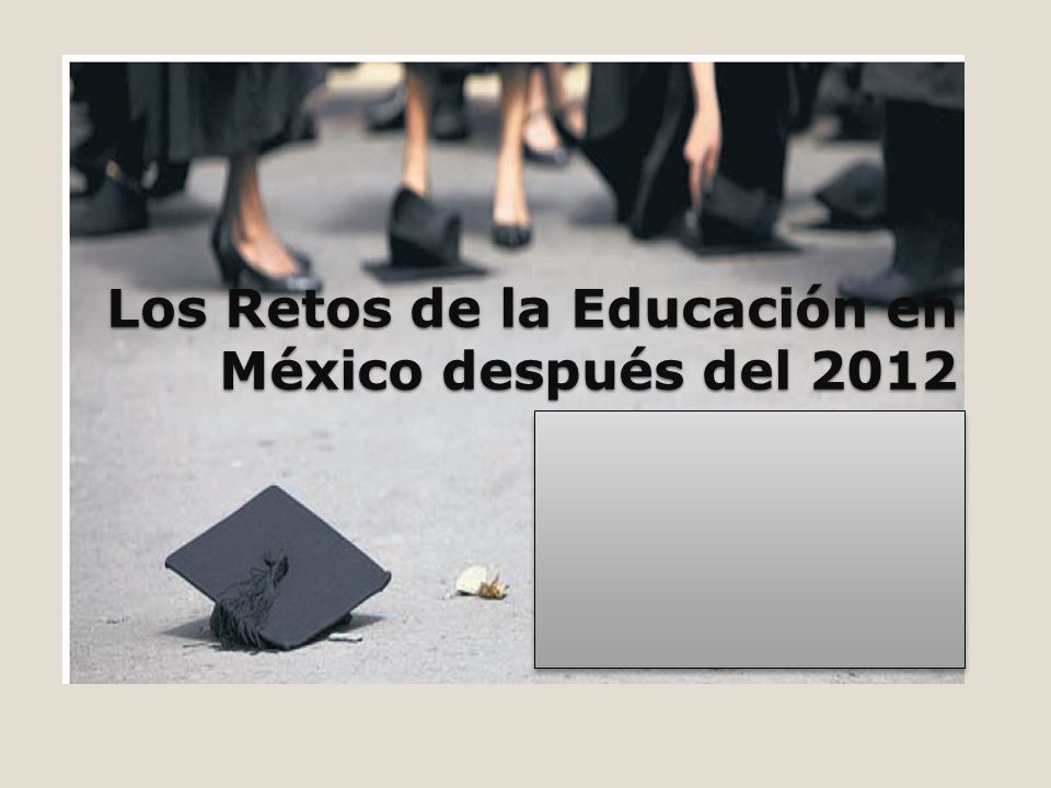Los Retos de la Educación en México después del 2012
