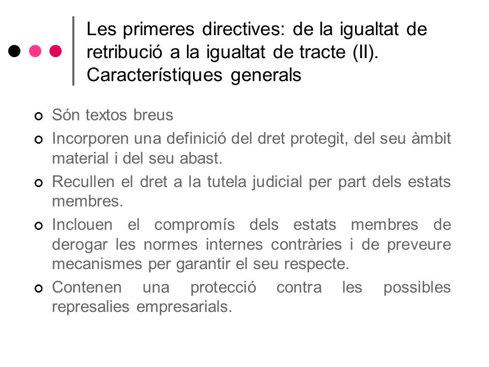 Les primeres directives: de la igualtat de retribució a la igualtat de tracte (II). Característiques generals