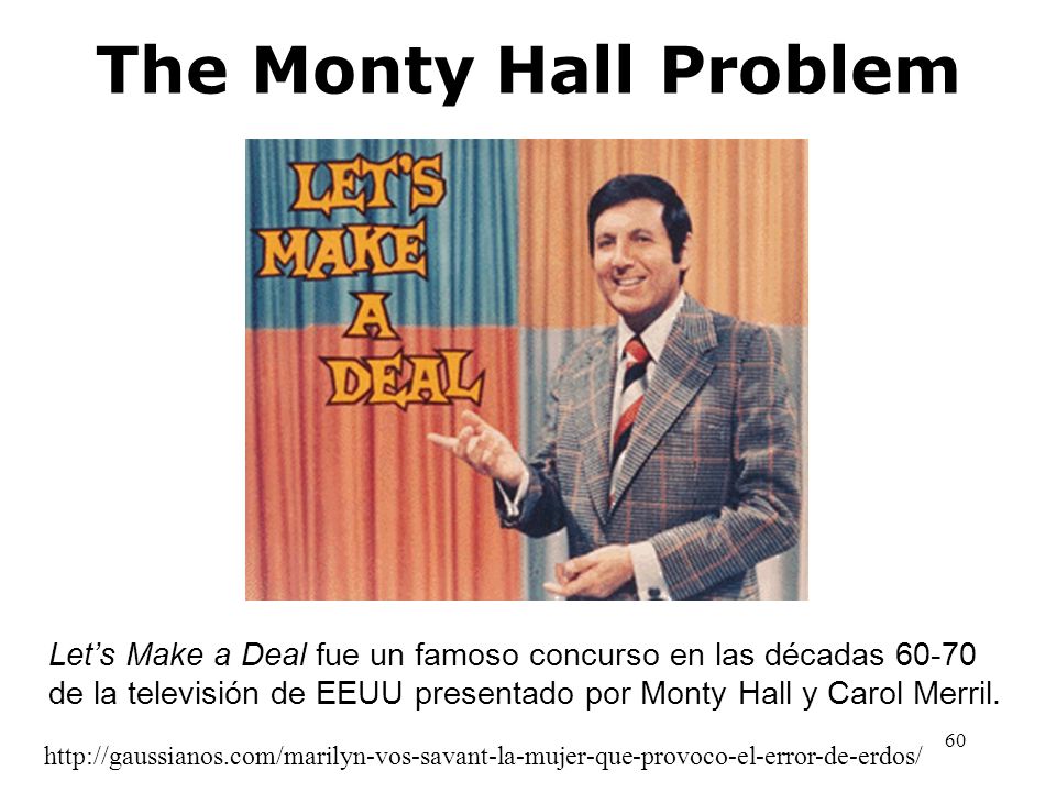 The Monty Hall Problem Let’s Make a Deal fue un famoso concurso en las décadas