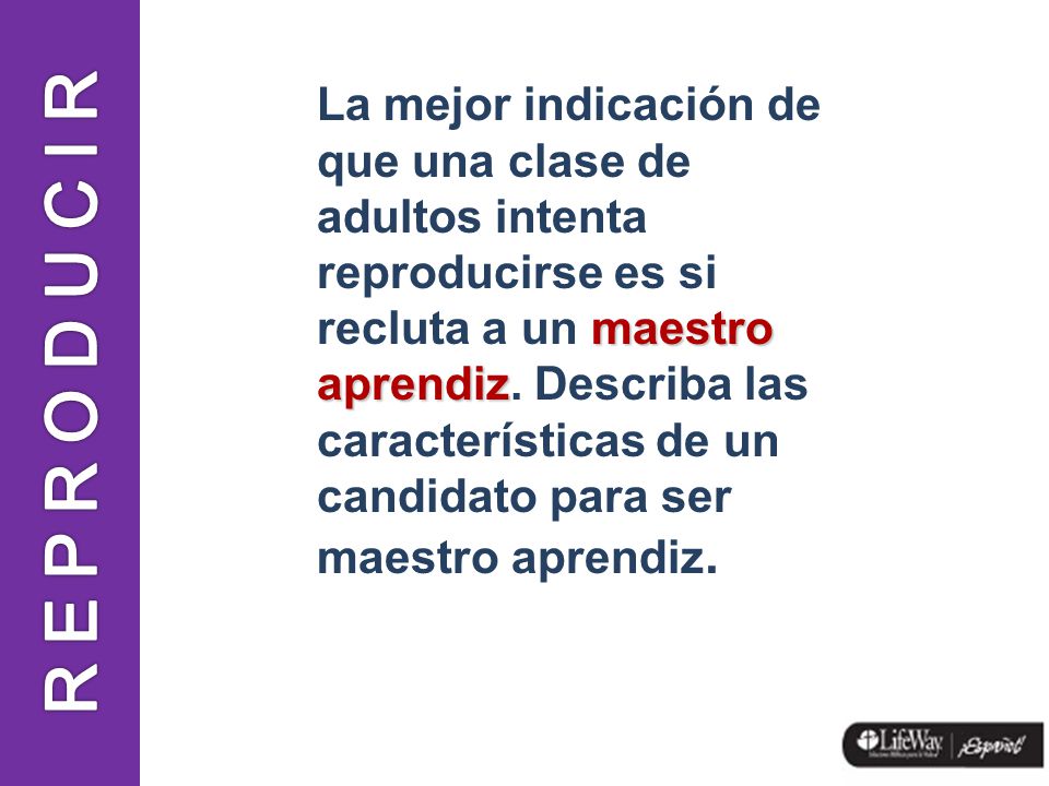 La mejor indicación de que una clase de adultos intenta reproducirse es si recluta a un maestro aprendiz. Describa las características de un candidato para ser maestro aprendiz.