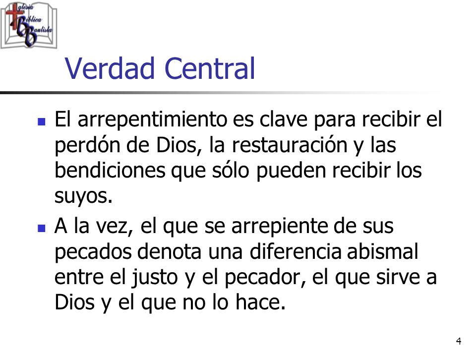 Verdad Central El arrepentimiento es clave para recibir el perdón de Dios, la restauración y las bendiciones que sólo pueden recibir los suyos.