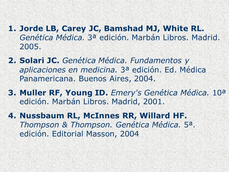 Jorde LB, Carey JC, Bamshad MJ, White RL. Genética Médica. 3ª edición