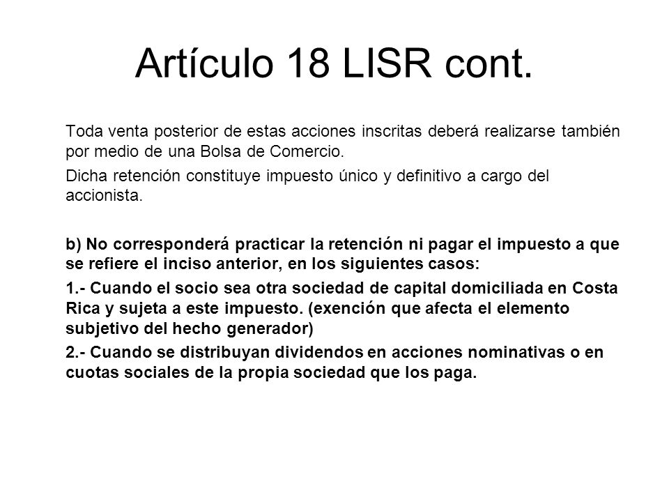 Artículo 18 LISR cont. Toda venta posterior de estas acciones inscritas deberá realizarse también por medio de una Bolsa de Comercio.