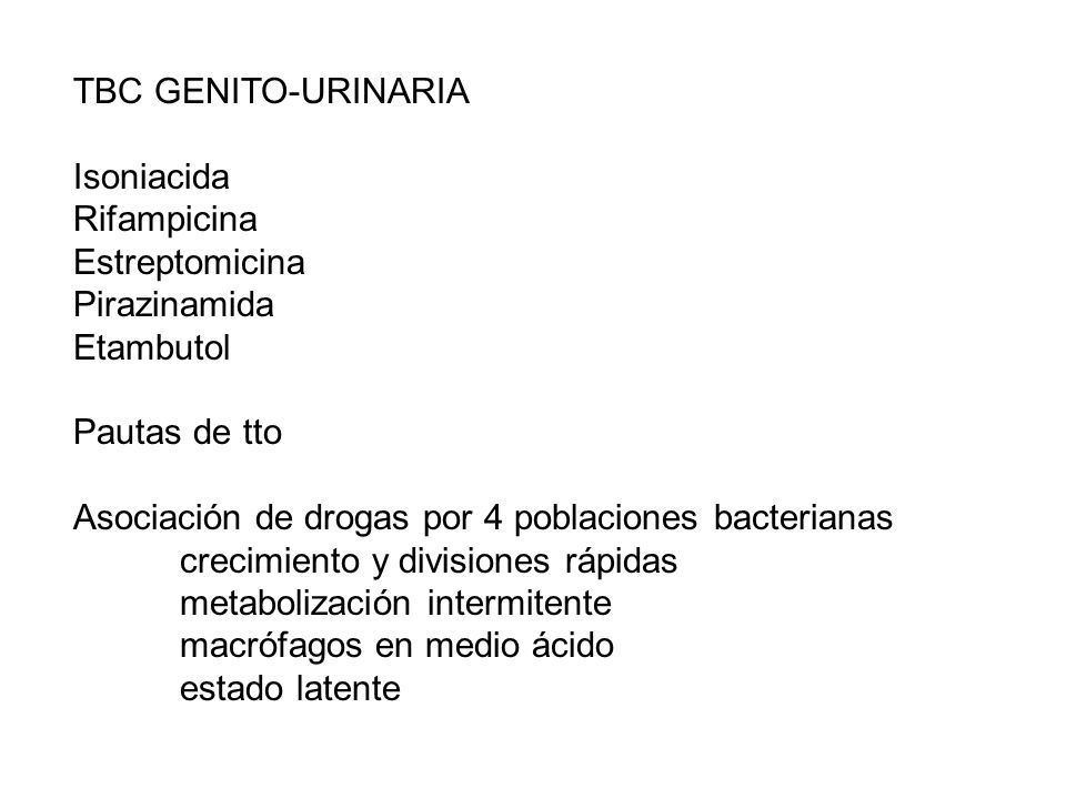 TBC GENITO-URINARIA Isoniacida. Rifampicina. Estreptomicina. Pirazinamida. Etambutol. Pautas de tto.
