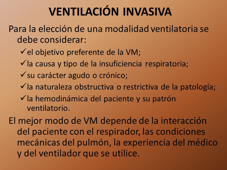 VENTILACIÓN INVASIVA Para la elección de una modalidad ventilatoria se debe considerar: el objetivo preferente de la VM;