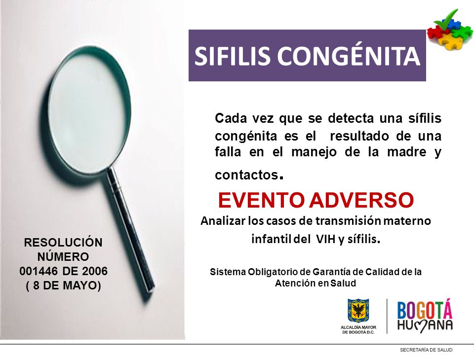 SIFILIS CONGÉNITA Cada vez que se detecta una sífilis congénita es el resultado de una falla en el manejo de la madre y contactos.