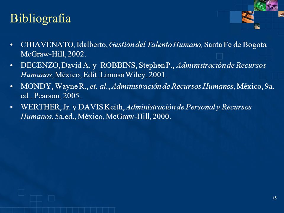 Bibliografía CHIAVENATO, Idalberto, Gestión del Talento Humano, Santa Fe de Bogota McGraw-Hill,