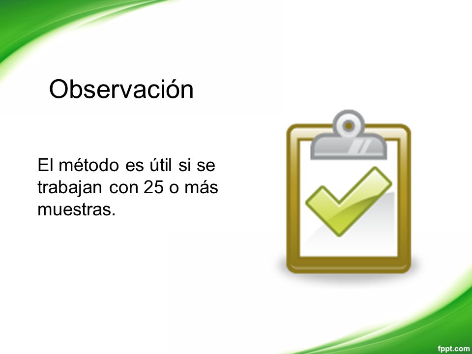 Observación El método es útil si se trabajan con 25 o más muestras.