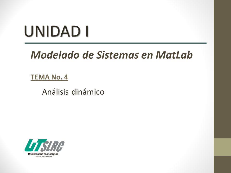 UNIDAD I Modelado de Sistemas en MatLab TEMA No. 4 Análisis dinámico