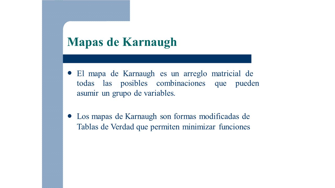 Mapas de Karnaugh El mapa de Karnaugh es un arreglo matricial de
