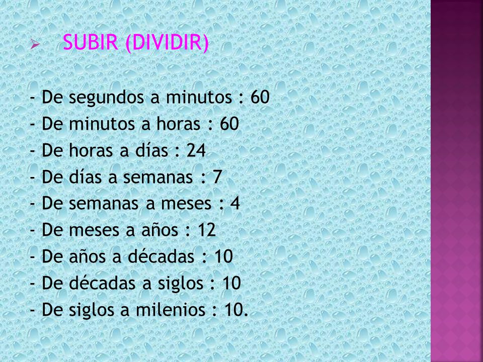 SUBIR (DIVIDIR) - De segundos a minutos : 60 - De minutos a horas : 60