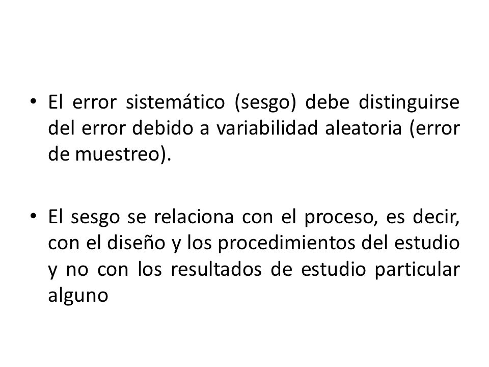 El error sistemático (sesgo) debe distinguirse del error debido a variabilidad aleatoria (error de muestreo).