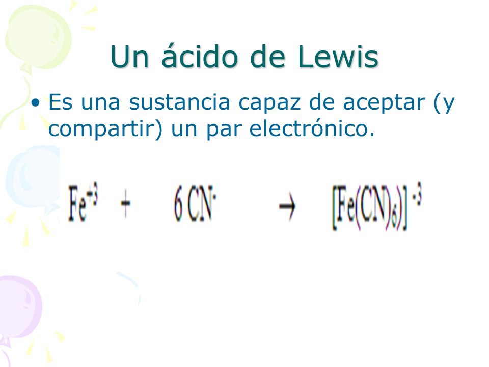 Un ácido de Lewis Es una sustancia capaz de aceptar (y compartir) un par electrónico.