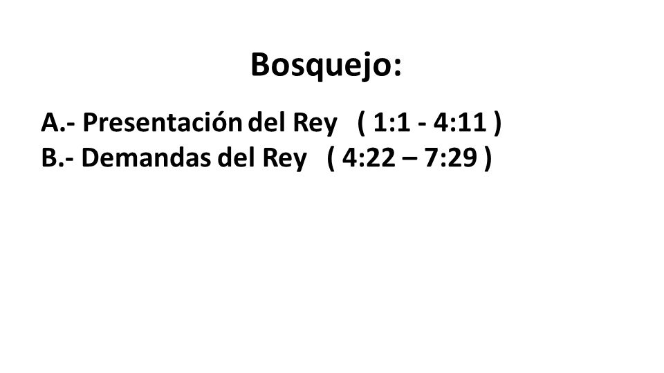 Bosquejo: A.- Presentación del Rey ( 1:1 - 4:11 )
