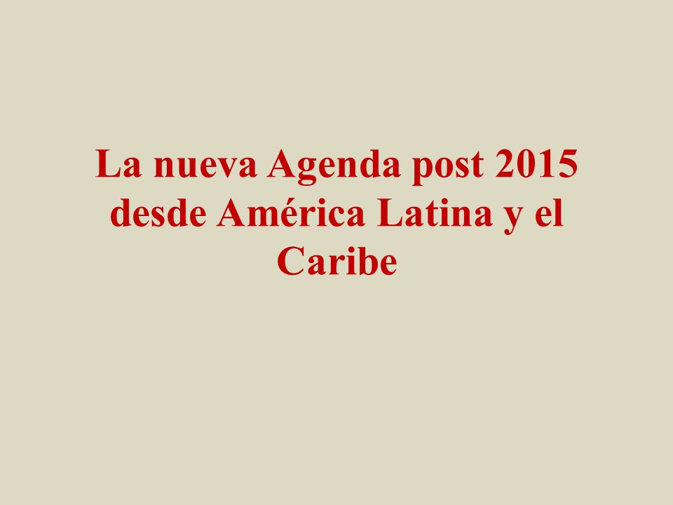 La nueva Agenda post 2015 desde América Latina y el Caribe