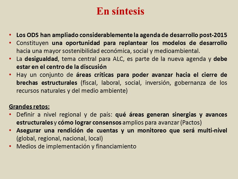 En síntesis Los ODS han ampliado considerablemente la agenda de desarrollo post