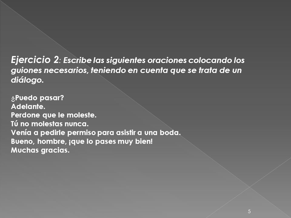 Ejercicio 2: Escribe las siguientes oraciones colocando los guiones necesarios, teniendo en cuenta que se trata de un diálogo.