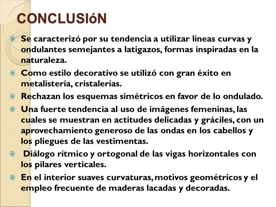 CONCLUSIóN Se caracterizó por su tendencia a utilizar líneas curvas y ondulantes semejantes a latigazos, formas inspiradas en la naturaleza.