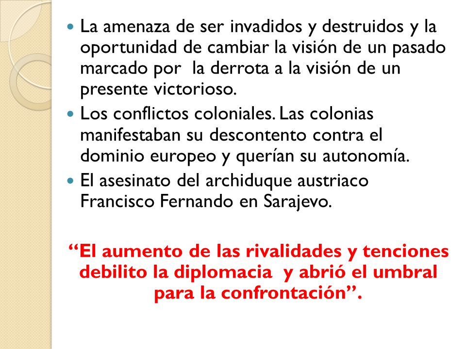 La amenaza de ser invadidos y destruidos y la oportunidad de cambiar la visión de un pasado marcado por la derrota a la visión de un presente victorioso.