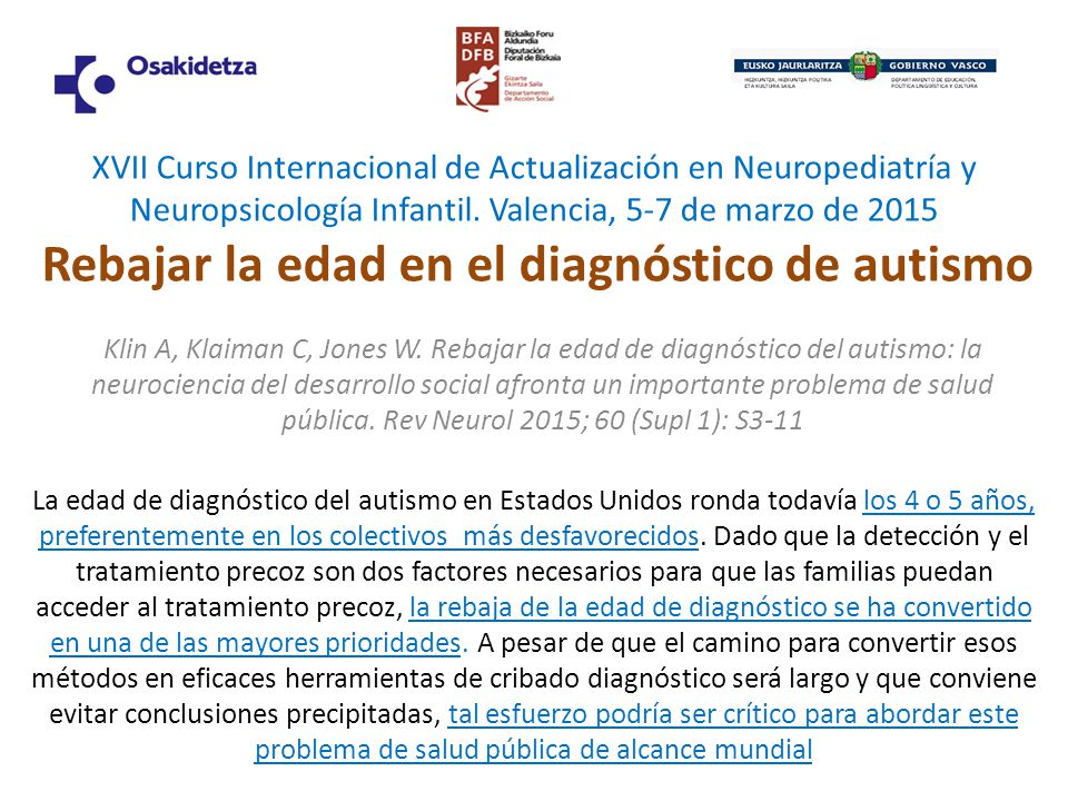 XVII Curso Internacional de Actualización en Neuropediatría y Neuropsicología Infantil. Valencia, 5-7 de marzo de 2015 Rebajar la edad en el diagnóstico de autismo