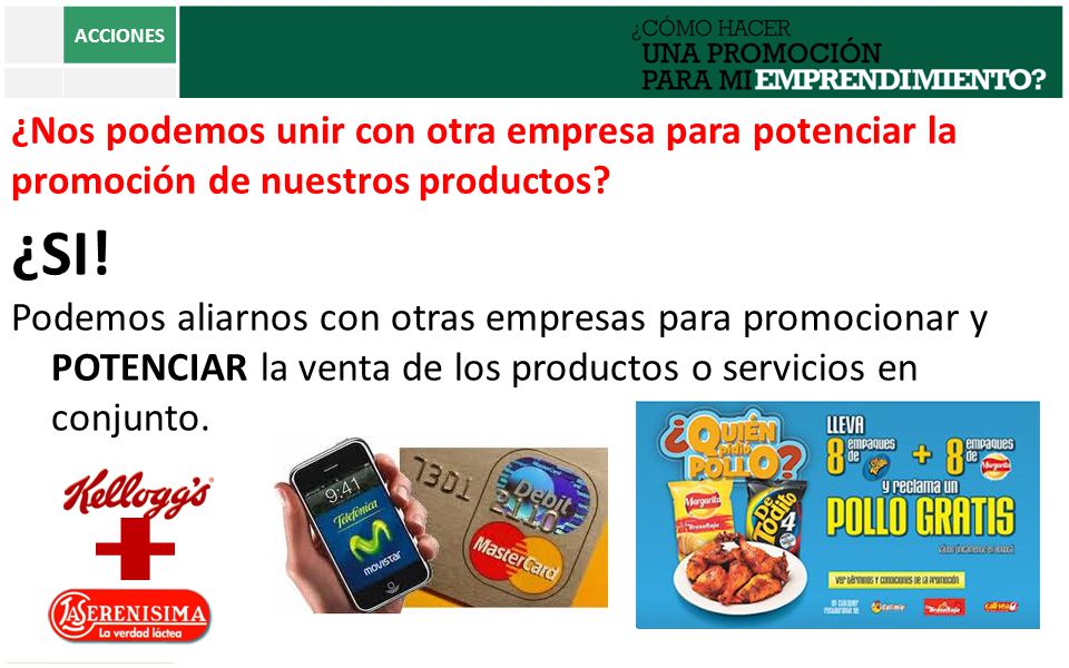 ACCIONES ¿Nos podemos unir con otra empresa para potenciar la promoción de nuestros productos Las promociones dirigidas a otras empresas.