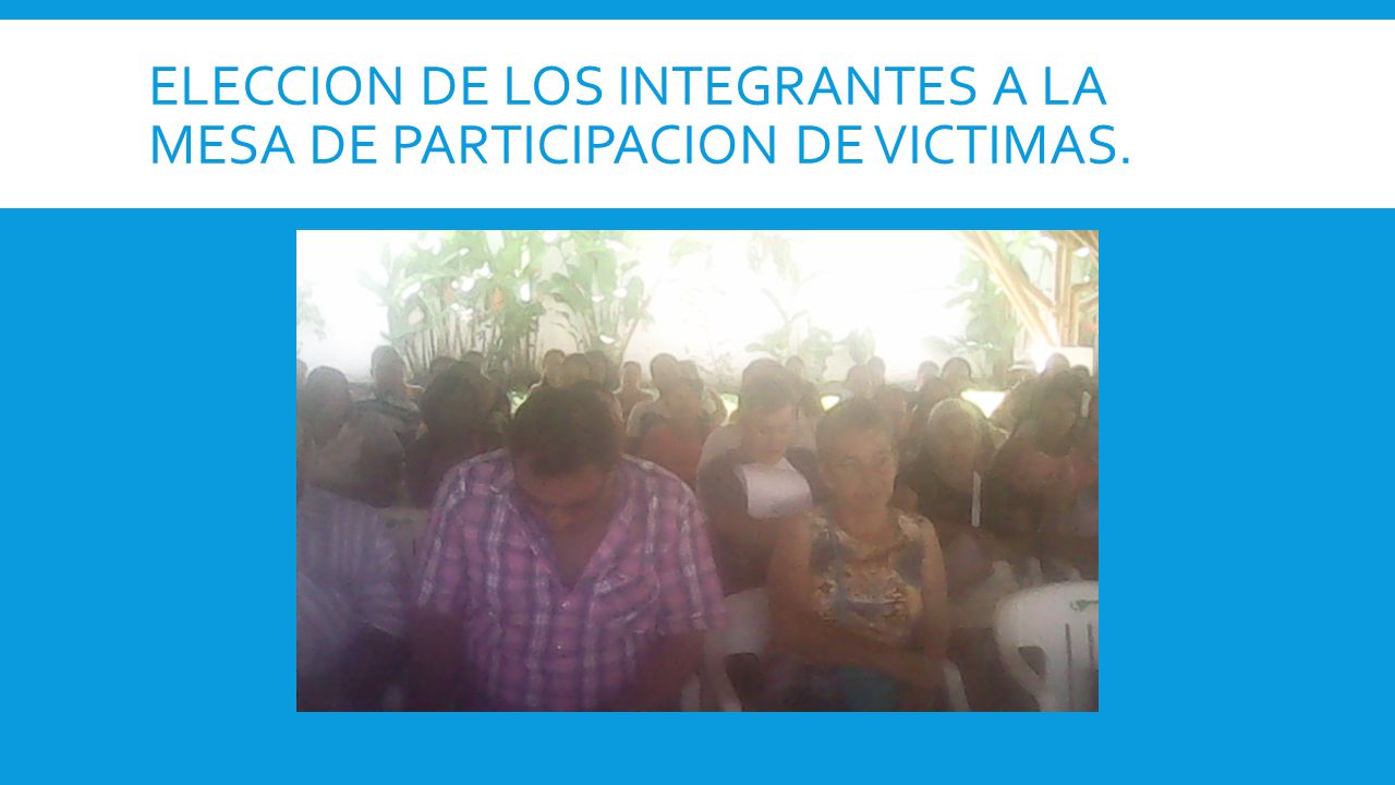 ELECCION DE LOS INTEGRANTES A LA MESA DE PARTICIPACION DE VICTIMAS.