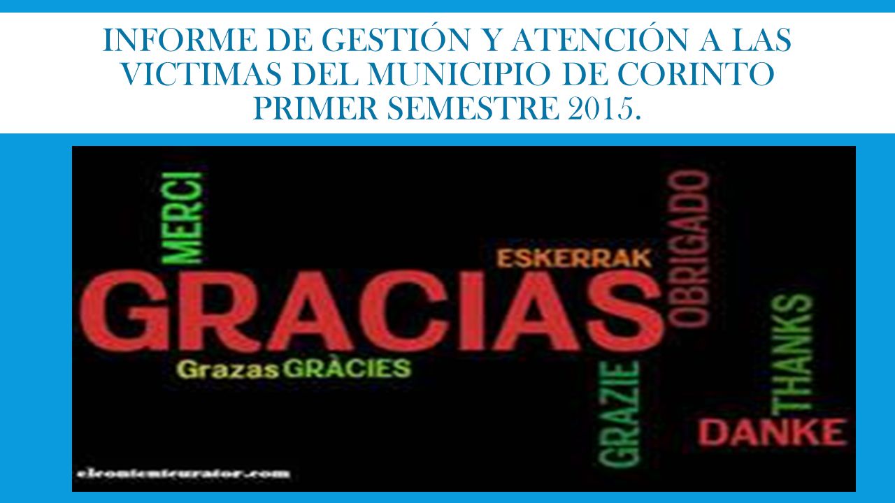 Informe de gestión y atención a las victimas del municipio de corinto PRIMER SEMESTRE 2015.
