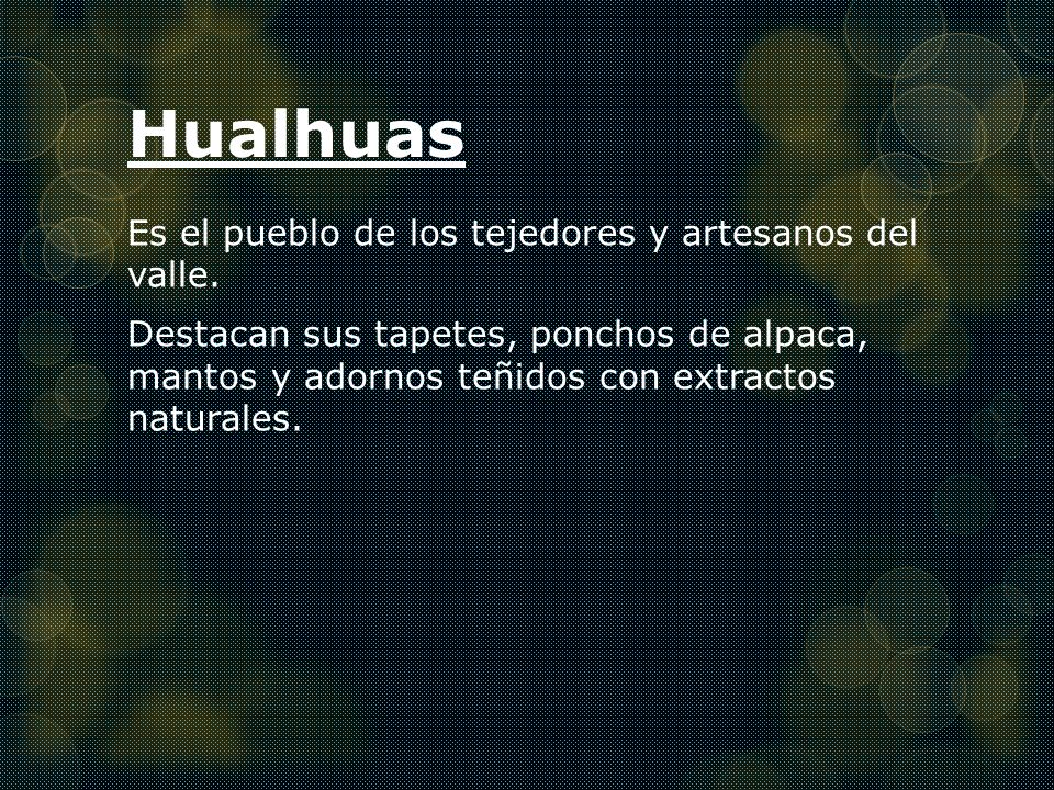 Hualhuas Es el pueblo de los tejedores y artesanos del valle.