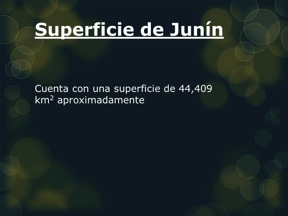 Superficie de Junín Cuenta con una superficie de 44,409 km2 aproximadamente