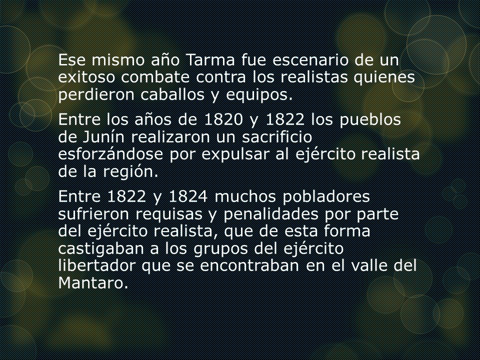 Ese mismo año Tarma fue escenario de un exitoso combate contra los realistas quienes perdieron caballos y equipos.