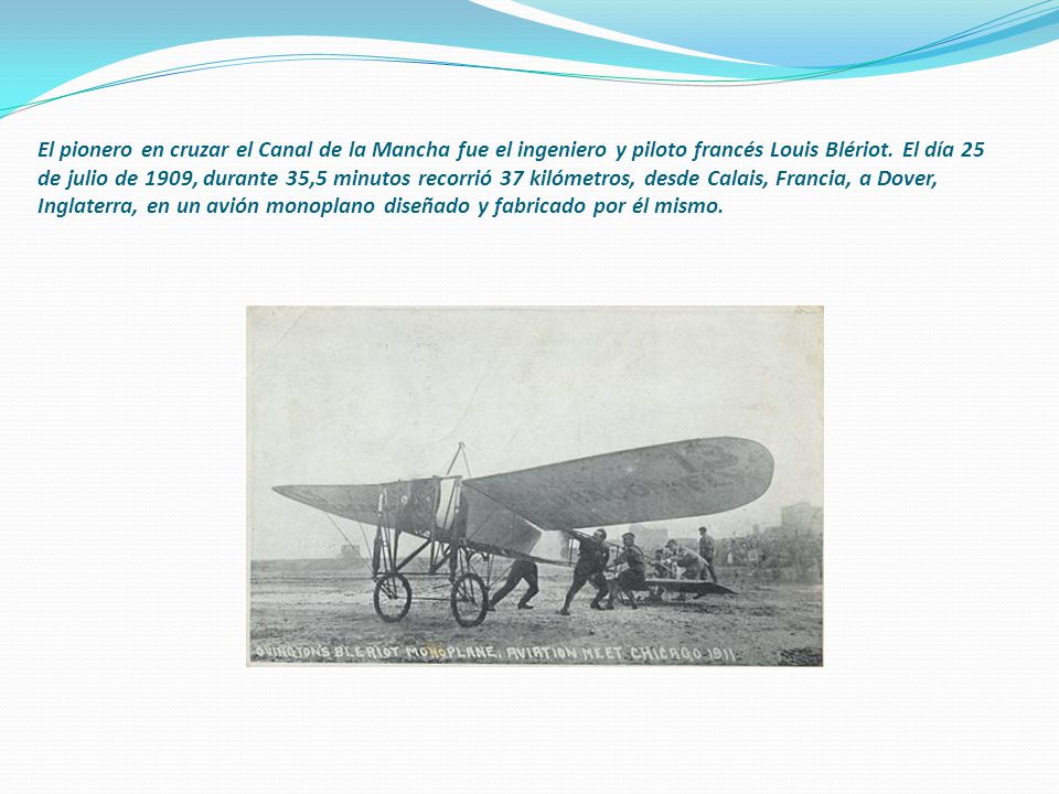 El pionero en cruzar el Canal de la Mancha fue el ingeniero y piloto francés Louis Blériot.
