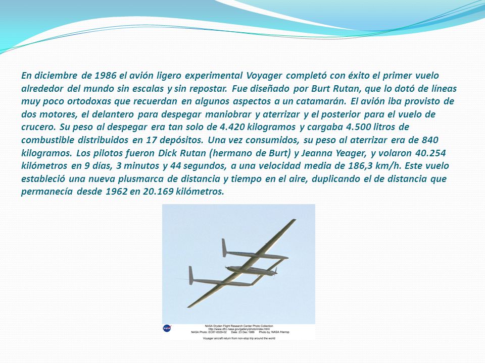 En diciembre de 1986 el avión ligero experimental Voyager completó con éxito el primer vuelo alrededor del mundo sin escalas y sin repostar.