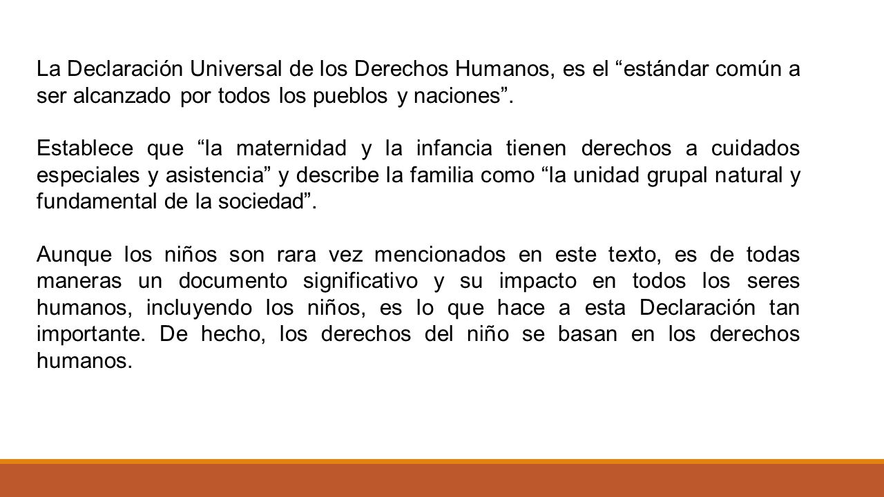 La Declaración Universal de los Derechos Humanos, es el estándar común a ser alcanzado por todos los pueblos y naciones .