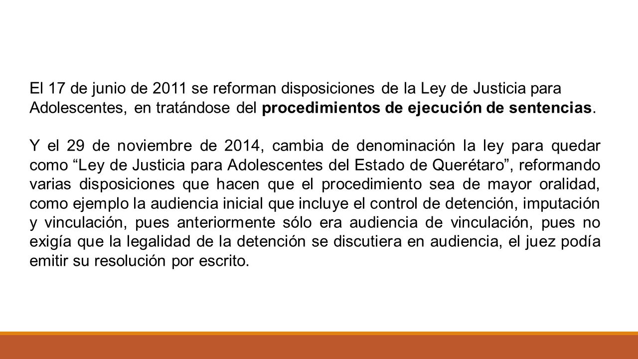 El 17 de junio de 2011 se reforman disposiciones de la Ley de Justicia para Adolescentes, en tratándose del procedimientos de ejecución de sentencias.