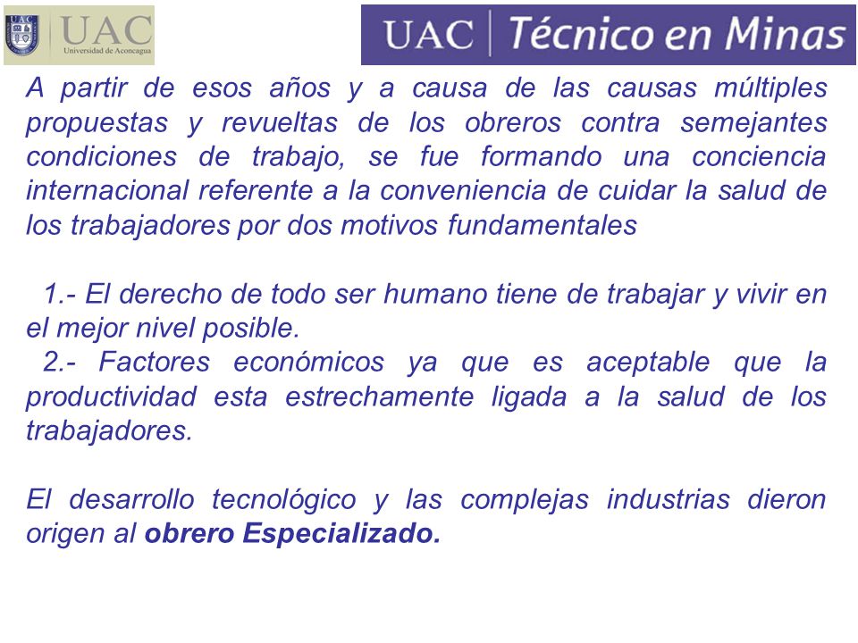 A partir de esos años y a causa de las causas múltiples propuestas y revueltas de los obreros contra semejantes condiciones de trabajo, se fue formando una conciencia internacional referente a la conveniencia de cuidar la salud de los trabajadores por dos motivos fundamentales