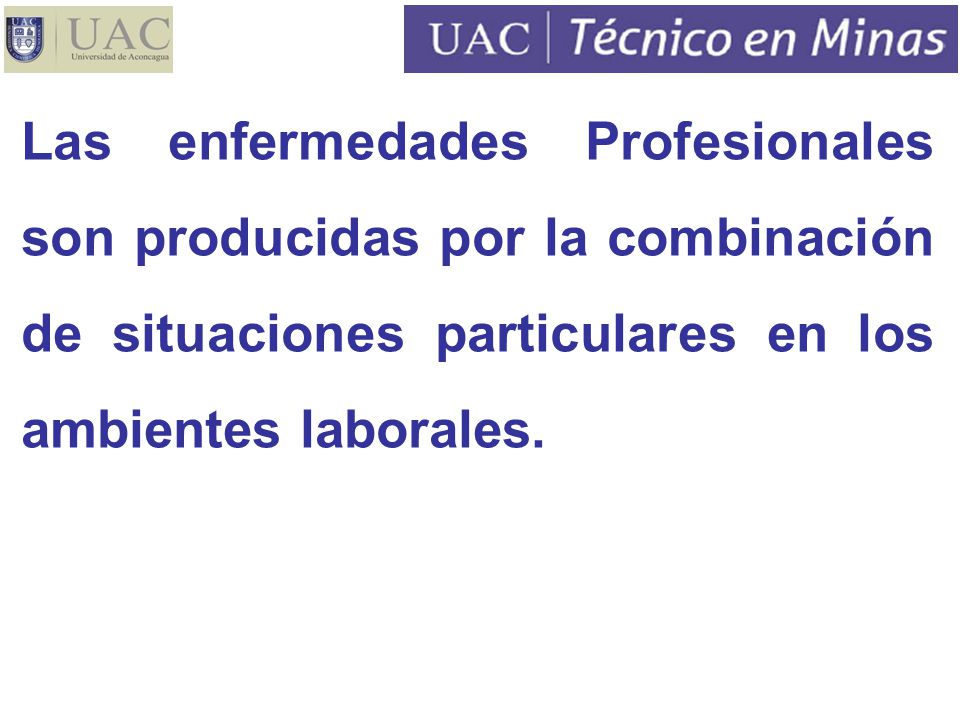 Las enfermedades Profesionales son producidas por la combinación de situaciones particulares en los ambientes laborales.