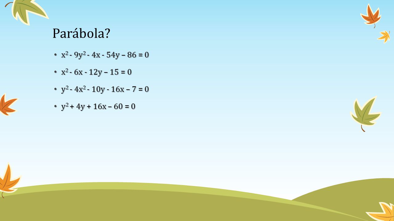 Parábola x2 - 9y2 - 4x - 54y – 86 = 0 x2 - 6x - 12y – 15 = 0