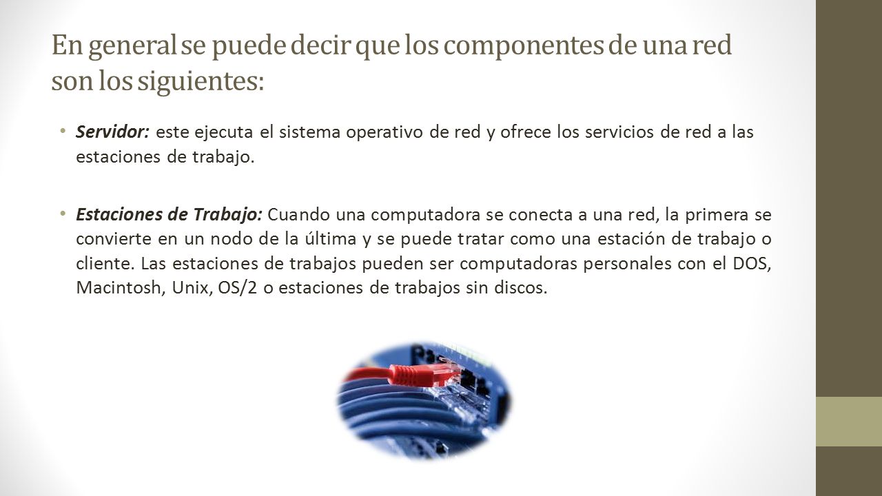 En general se puede decir que los componentes de una red son los siguientes: