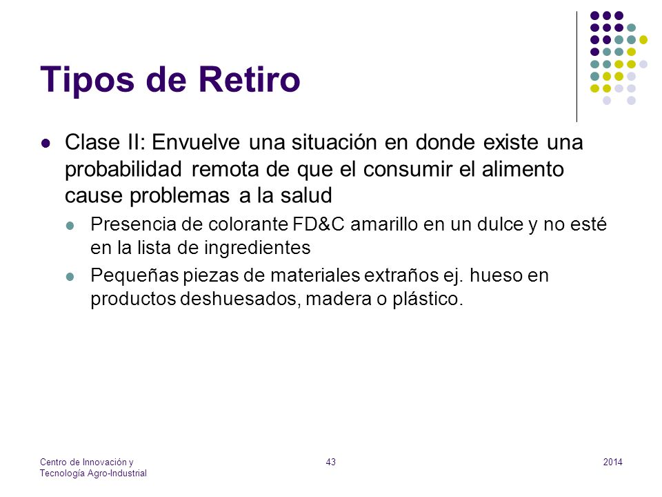 Tipos de Retiro Clase II: Envuelve una situación en donde existe una probabilidad remota de que el consumir el alimento cause problemas a la salud.