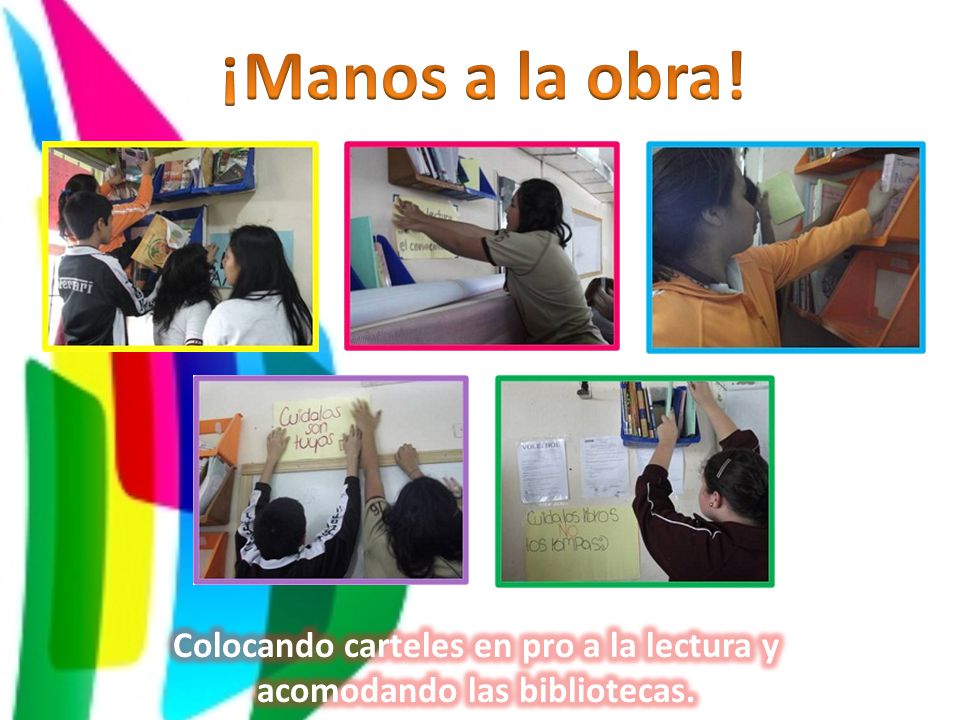 Colocando carteles en pro a la lectura y acomodando las bibliotecas.